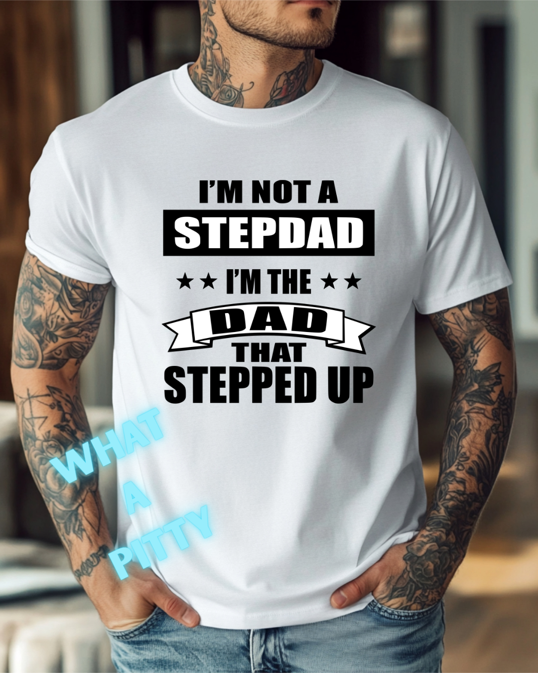 I'm not a Step Dad I'm the Dad that stepped up tee