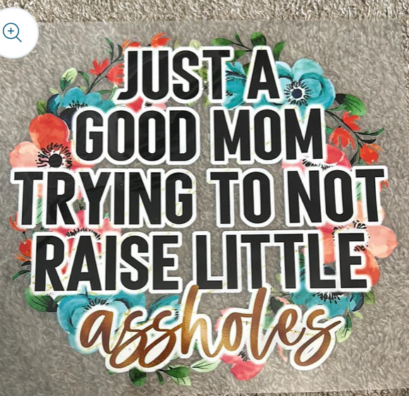 Just a good mom trying not to raise little assholes tee
