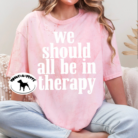 We should all be in therapy tee