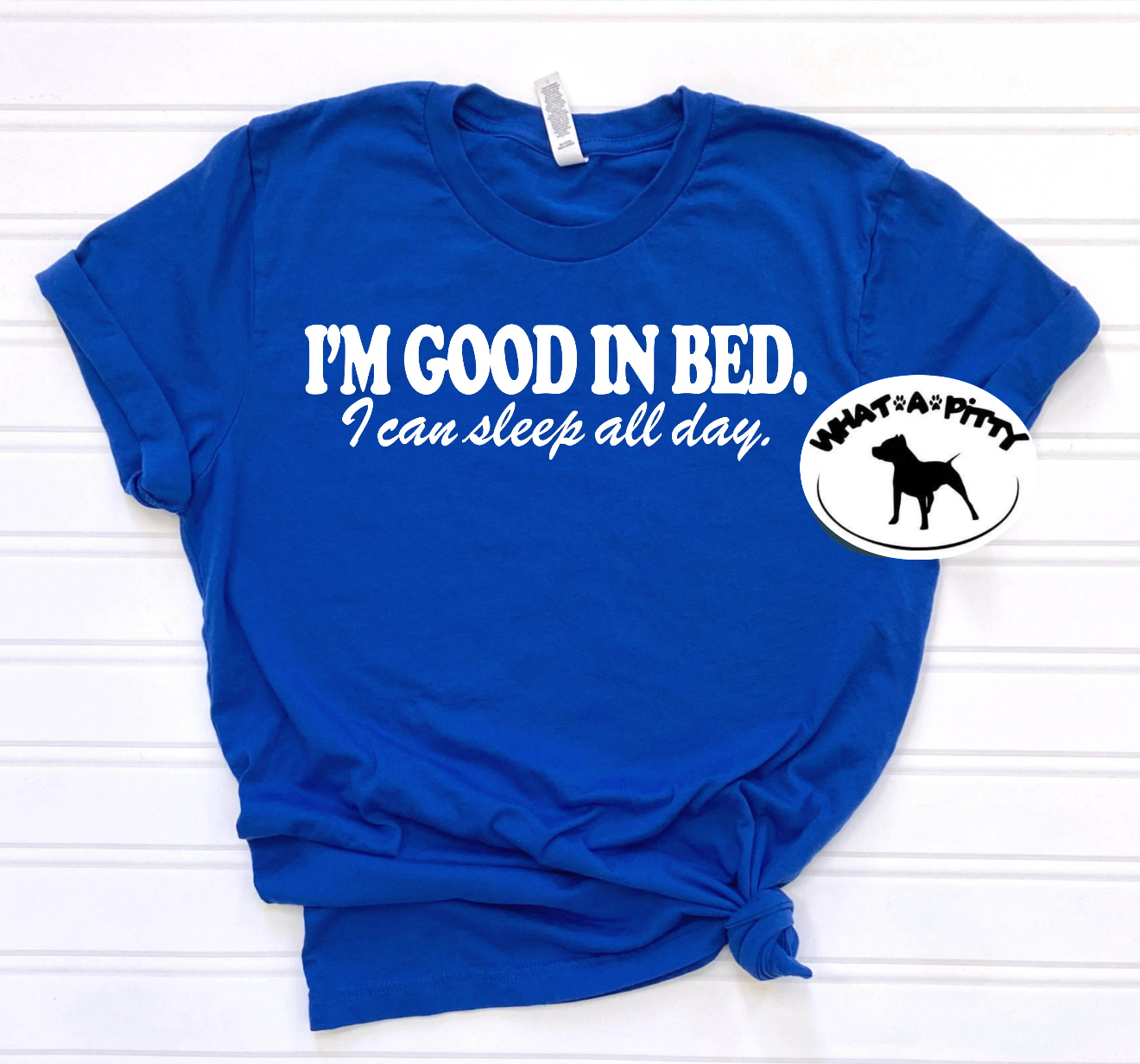 I'm good in bed tee