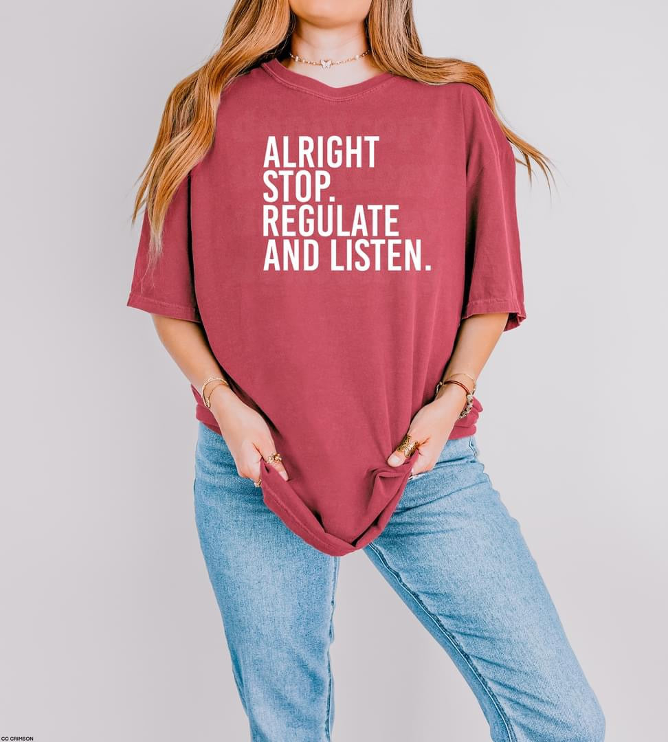 Alright Stop. Regulate and Listen tee