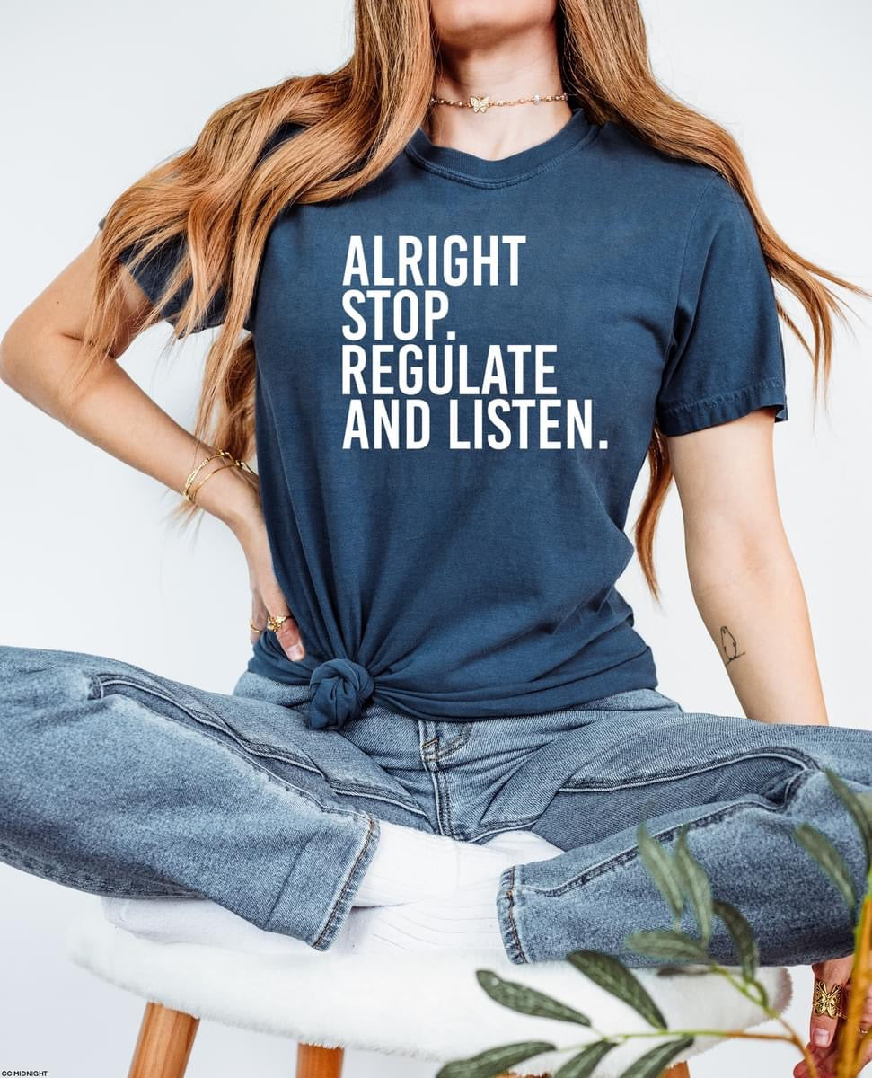 Alright Stop. Regulate and Listen tee