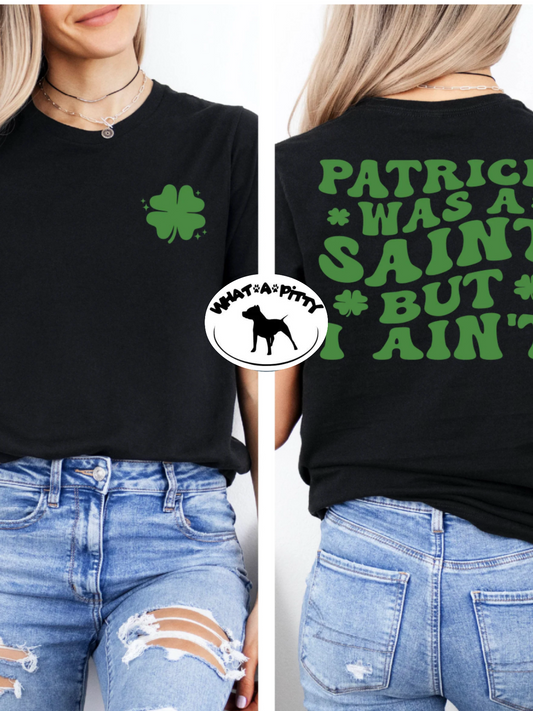 Patrick was a Saint but I ain't tee