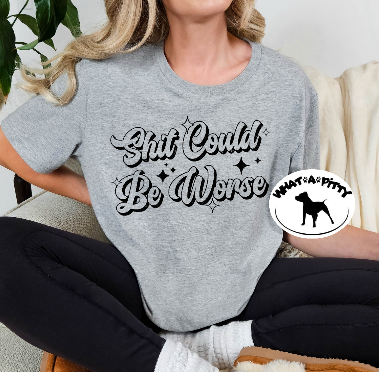 Shit could be worse tee
