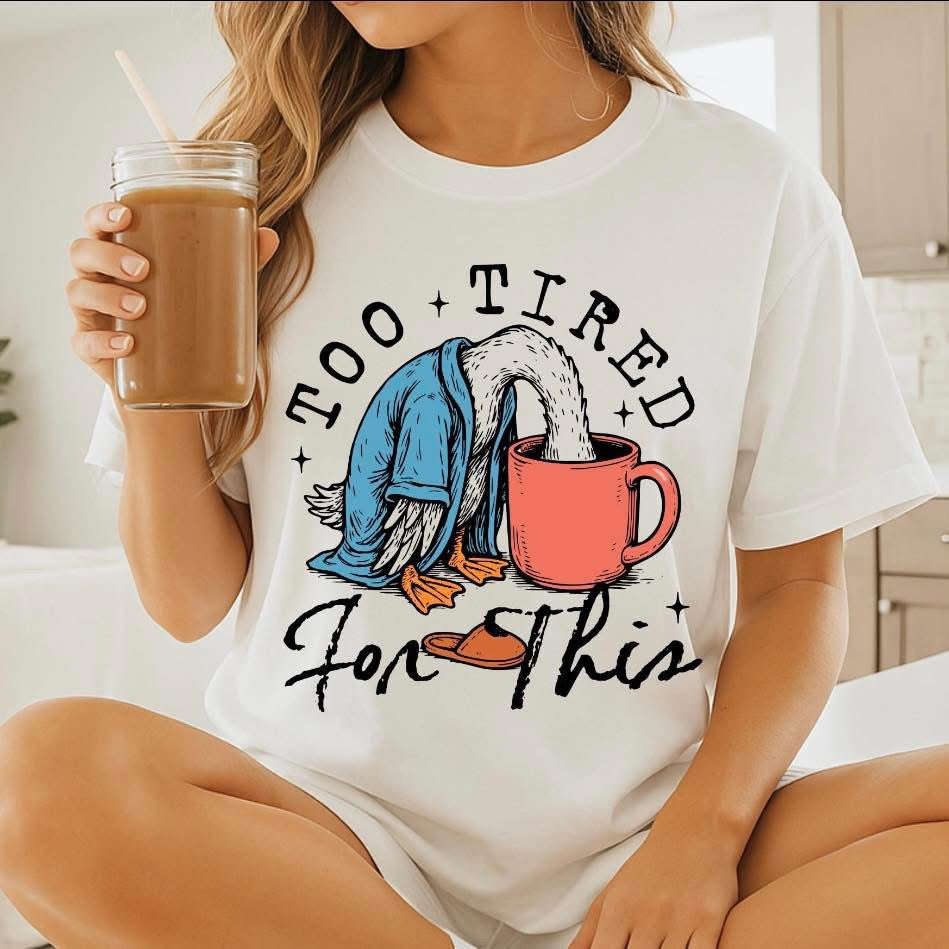 Too Tired for this tee