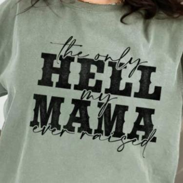 The Only Hell my Mama ever Raised tee