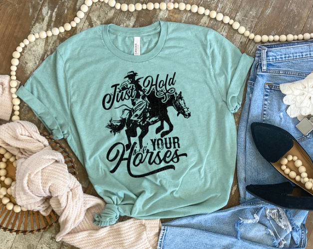 Just hold your horses tee