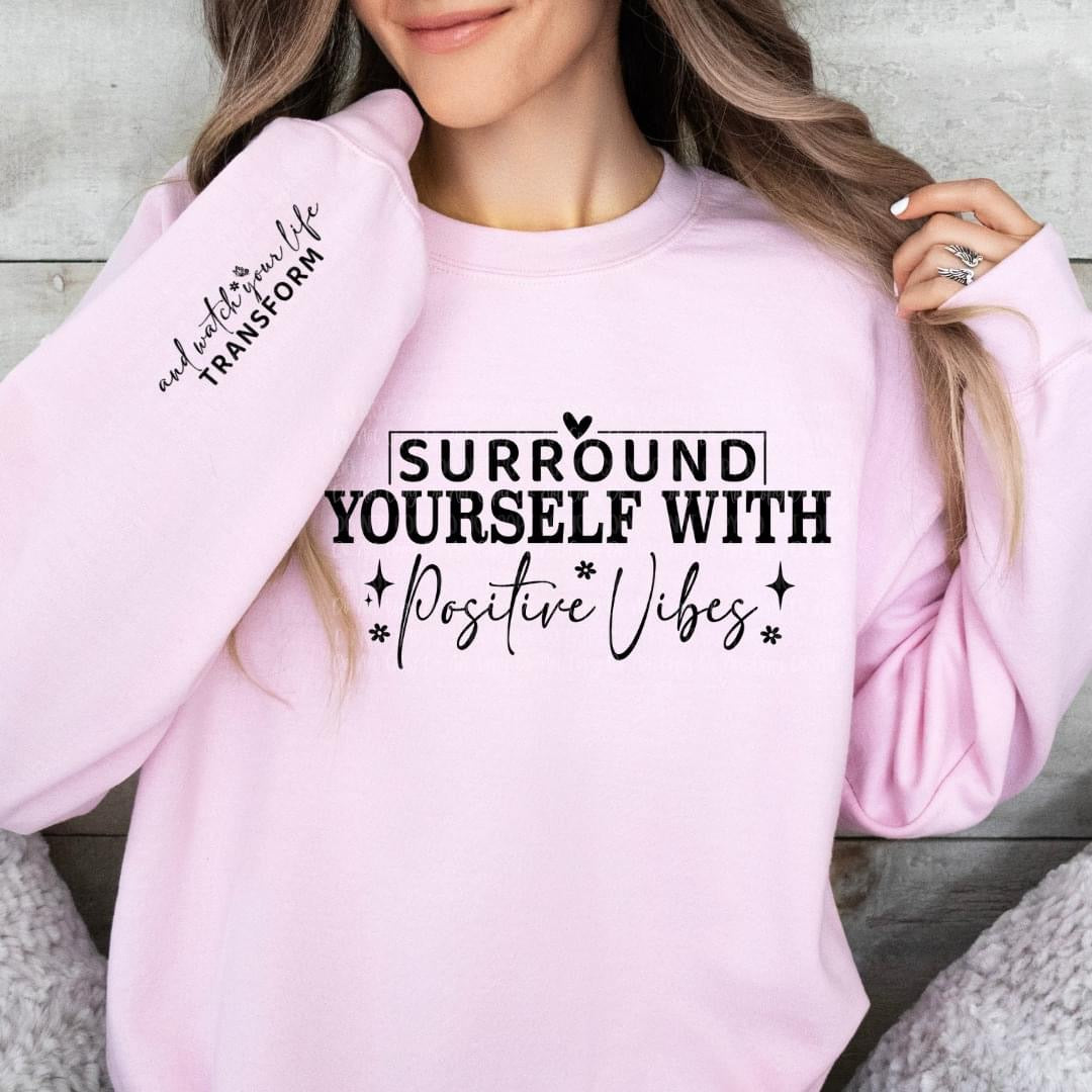 Surround yourself with positive vibes sweatshirt with sleeve design