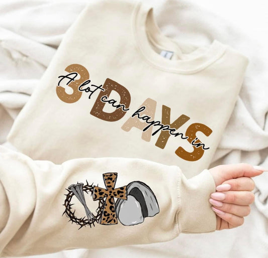 A lot can happen in 3 DAYS sweatshirt with sleeve design
