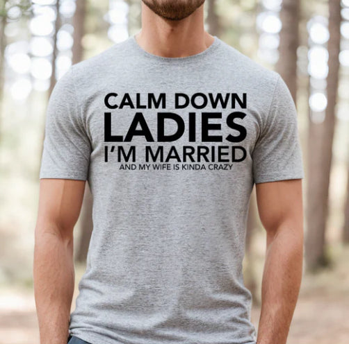 Calm Down Ladies I'm Married tee