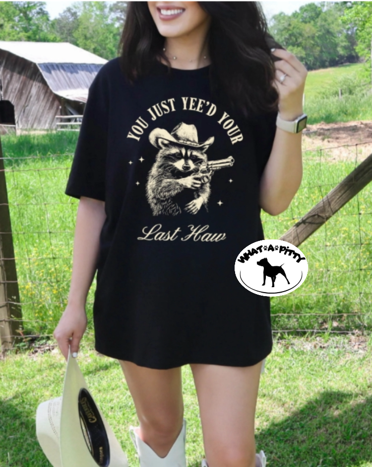 You just Yee'd your last Haw tee