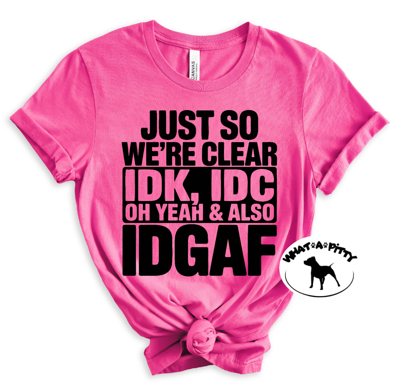IDC, IDK, IDGAF tee