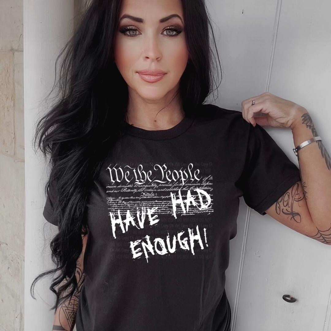 We the People Have Had Enough tee