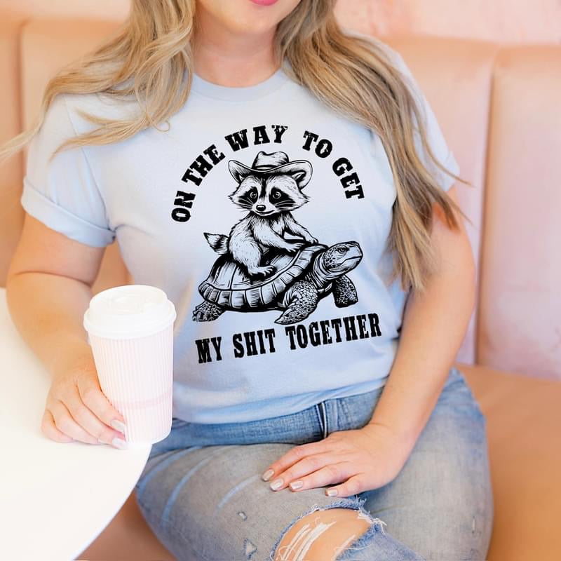 On my way to get my sh!t together tee