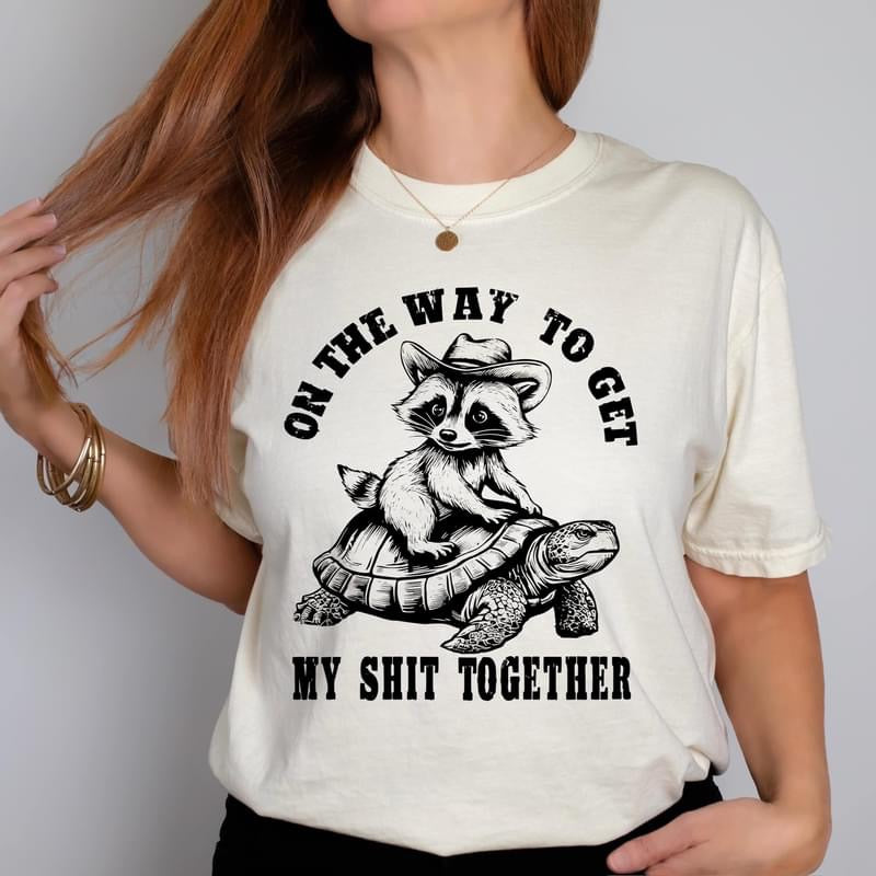 On my way to get my sh!t together tee