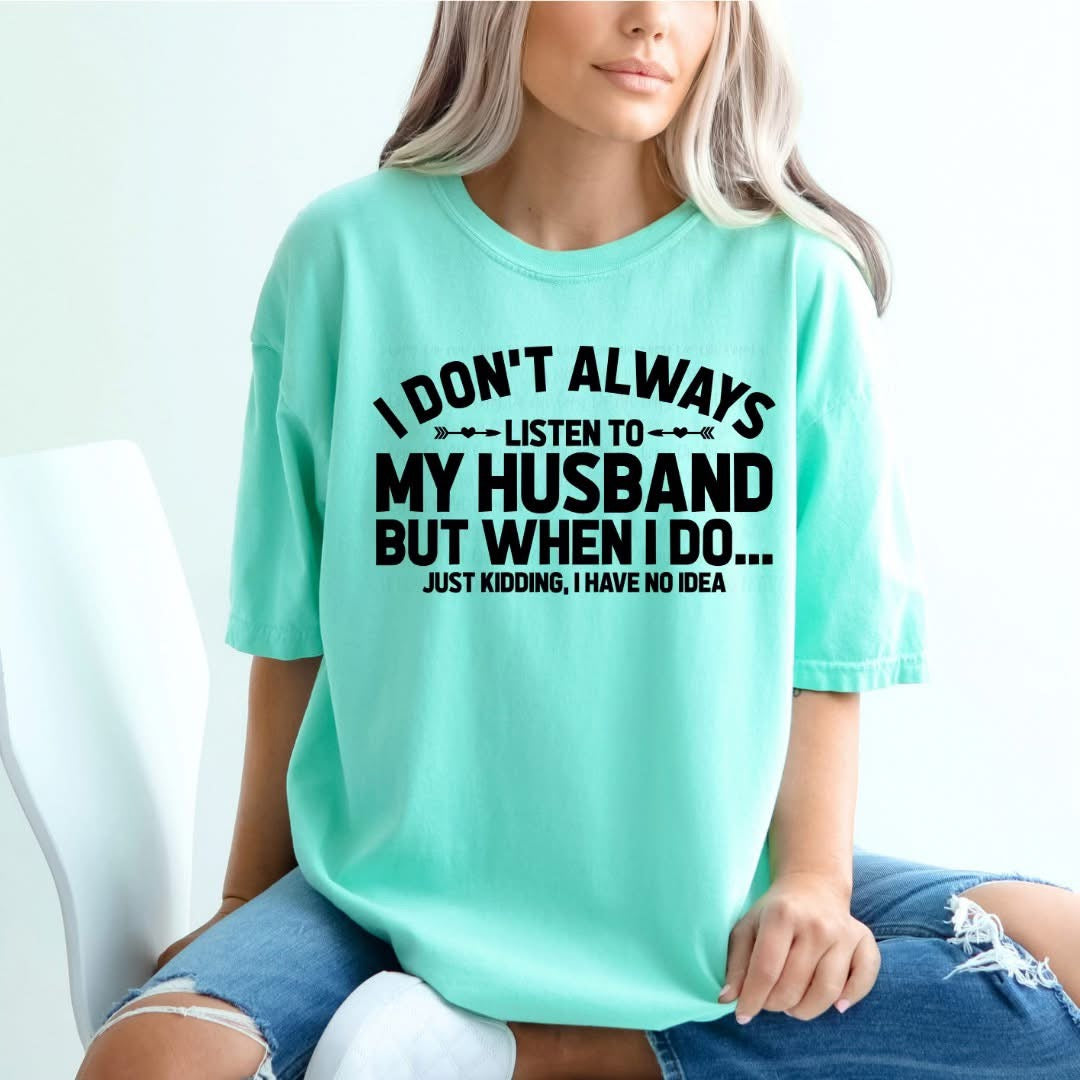 I don't always listen to my Husband tee