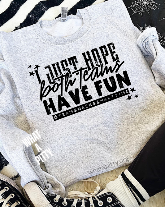 I just hope both teams have fun tee
