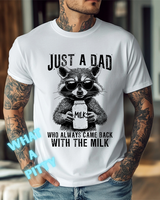 Just a Dad that came back with the milk tee