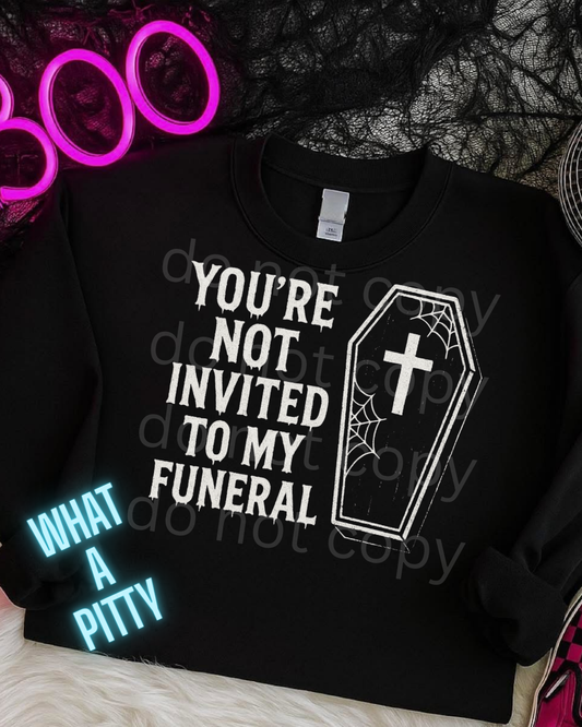 You're not invited to my Funeral