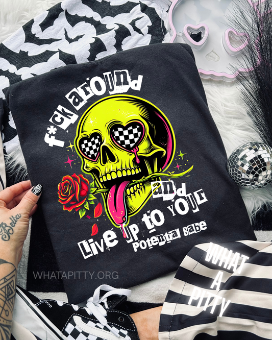 Fuck around and live up to your potential babe