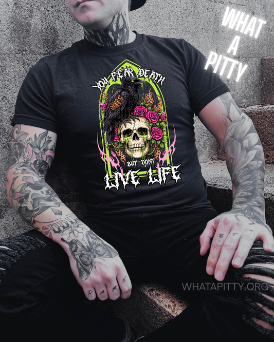 You fear Death but don't live Life