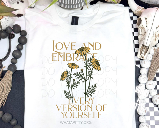 Love and Embrace every version of yourself tee