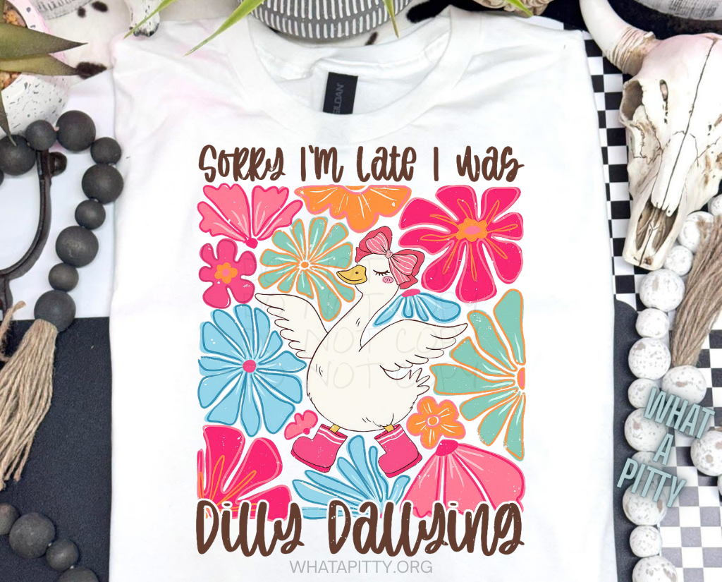 Sorry I'm late I was Dilly Dallying tee (Black Ink)
