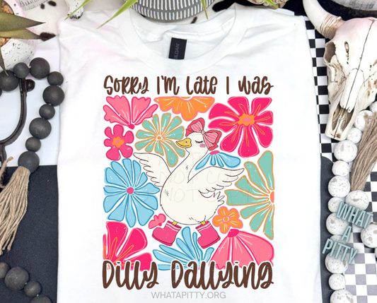 Sorry I'm late I was Dilly Dallying tee (Black Ink)