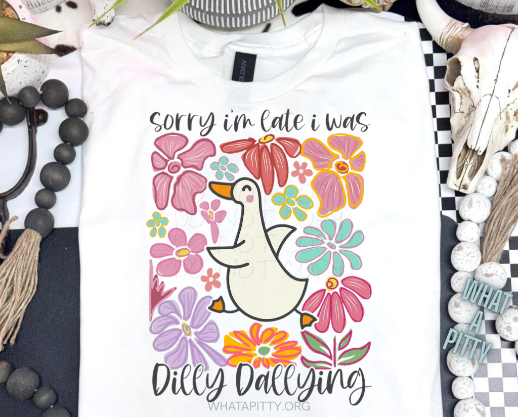 Sorry I'm late I was Dilly Dallying tee