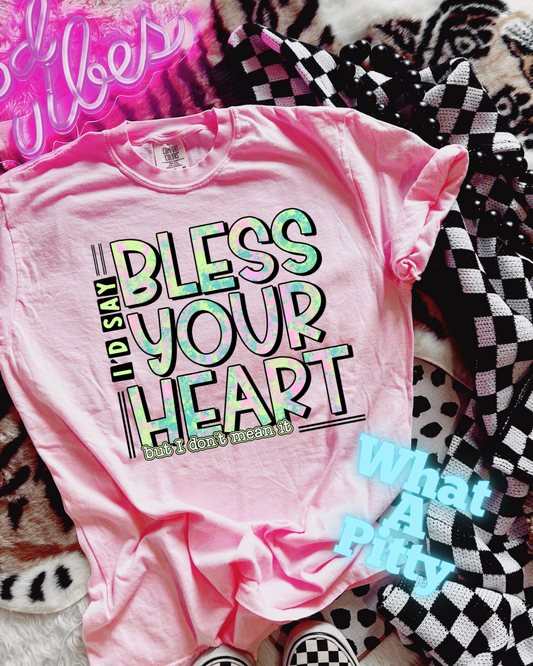 Bless your heart - don't mean it! tee