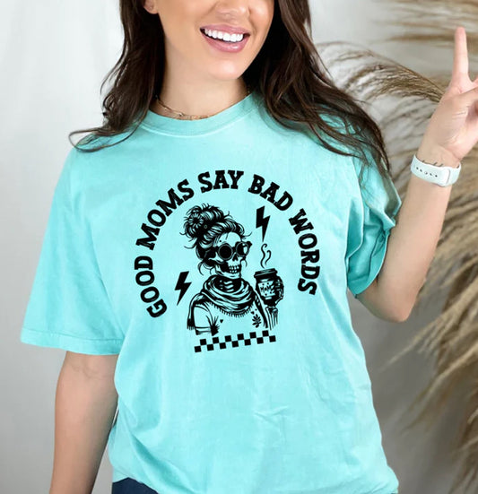 Good Moms say bad words tee