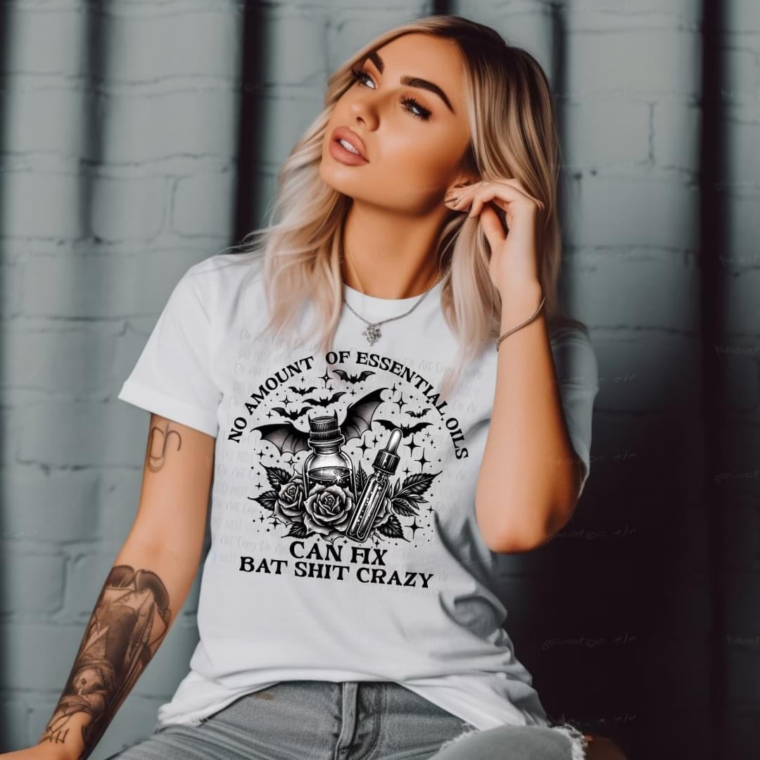 No amount of essential oils can fix bat shit crazy t-shirt