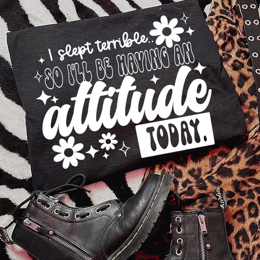 I'll be having an attitude today tee  (white ink)