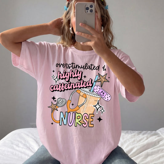 Overstimulated highly caffeinated Nurse tee