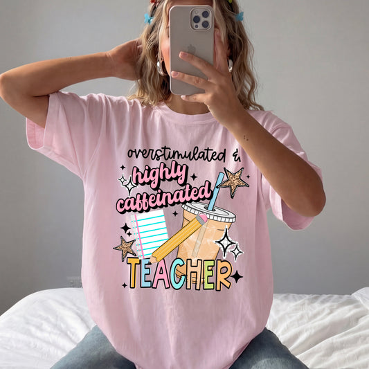 Overstimulated highly caffeinated Teacher tee