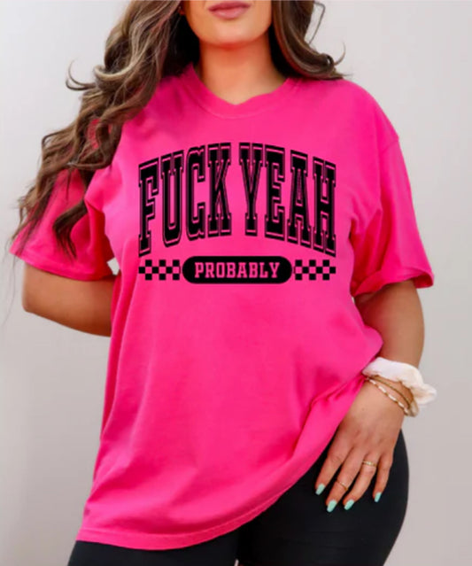 Fuck Yeah -  Probably t-shirt