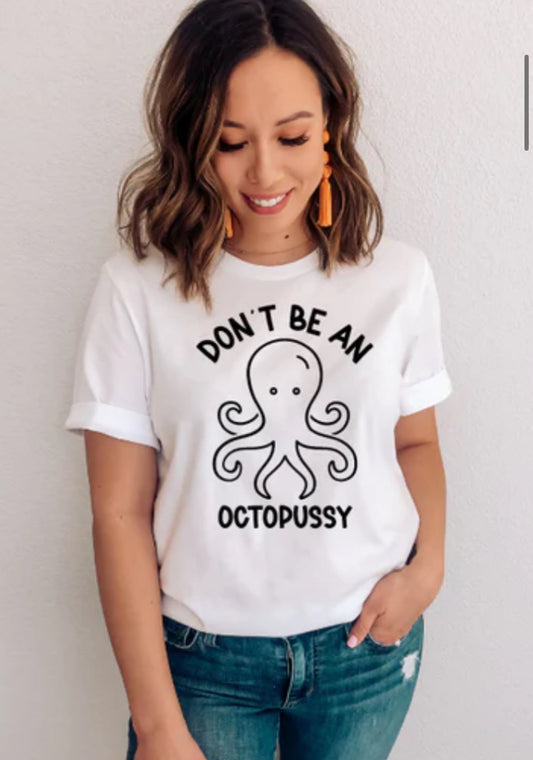 Don't be an octopussy tee