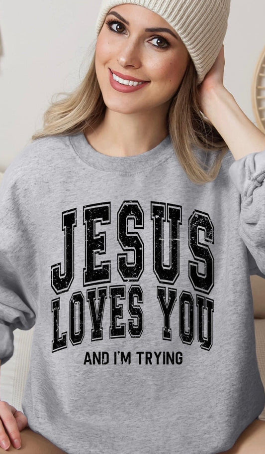 Jesus loves you, and I'm trying tee