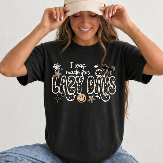 I was made for Lazy Days tee (White Ink)