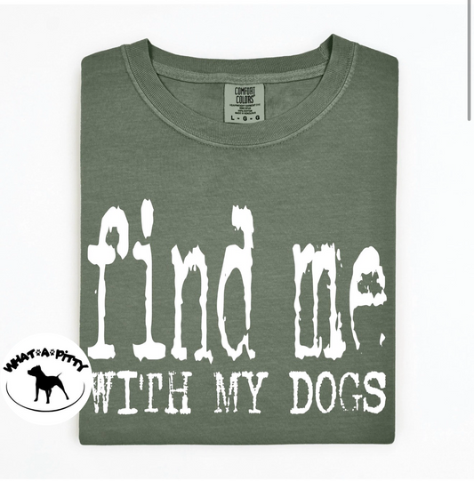 Find me with my Dogs tee