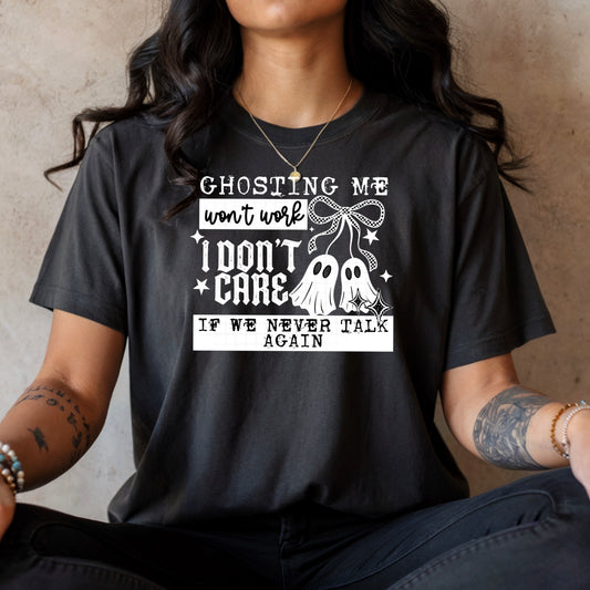 Ghosting me won't work tee (White Ink) (Copy)