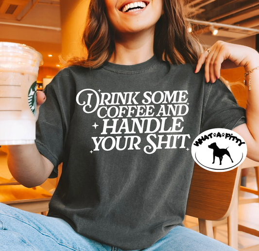 Drink some Coffee and handle your shit tee