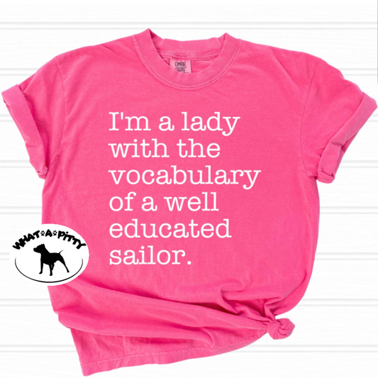 I'm a lady with the vocabulary of a well educated sailor tee