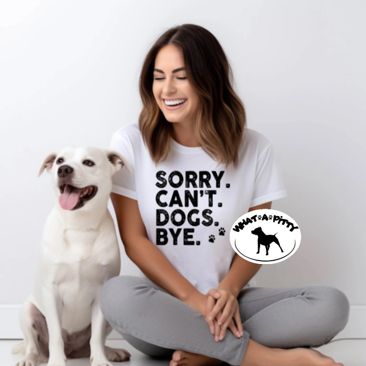 Sorry. Can't. Dogs. Bye. tee