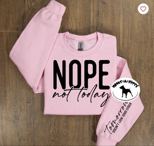 Nope not today sweatshirt with sleeve design