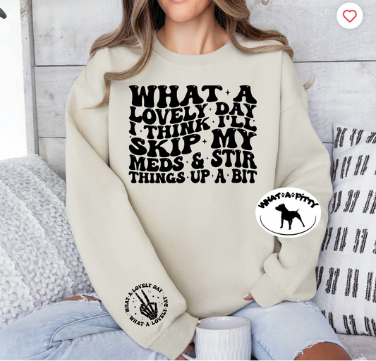 Skip my meds sweatshirt with sleeve design