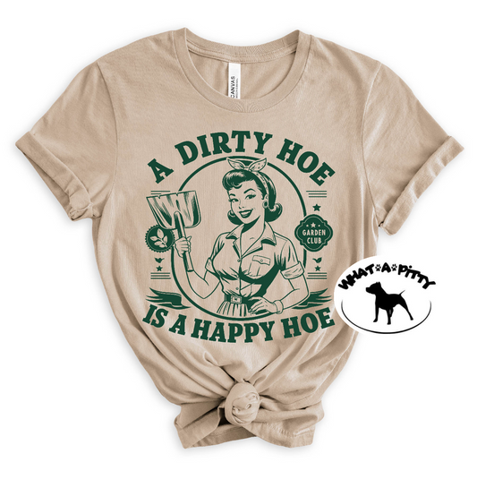 A Dirty Hoe is a Happy Hoe tee
