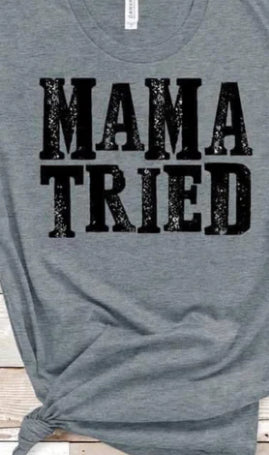 Mama Tried tee