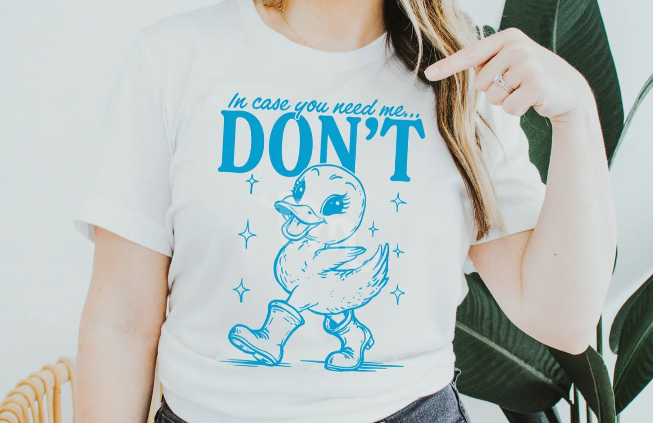 In case you need me DON'T tee