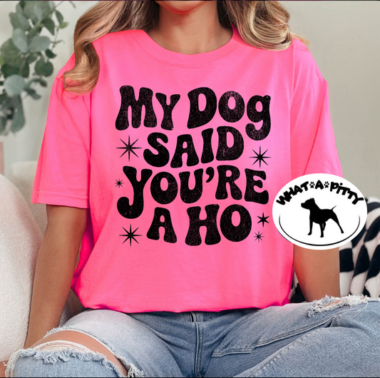 My Dog said you're a ho tee